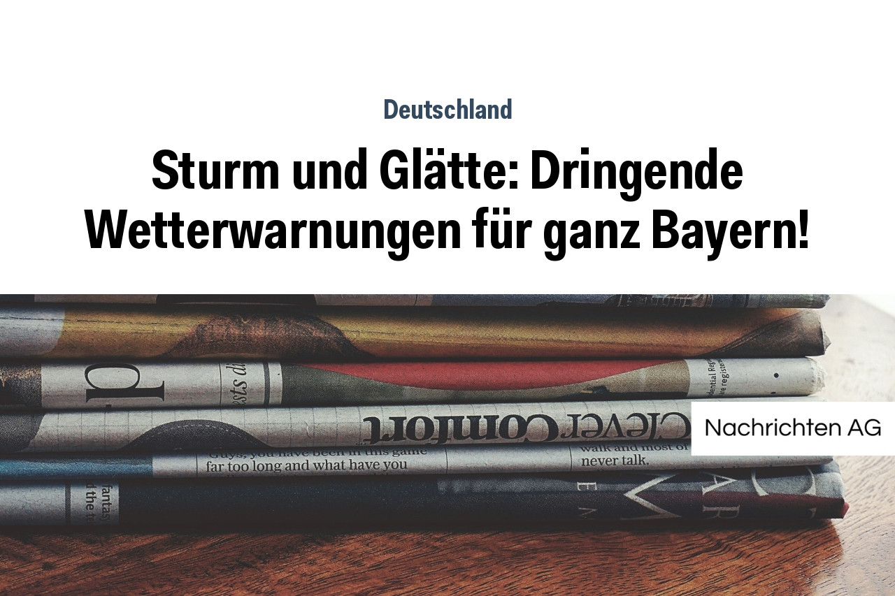 Sturm und Glätte Dringende Wetterwarnungen für ganz Bayern NAG