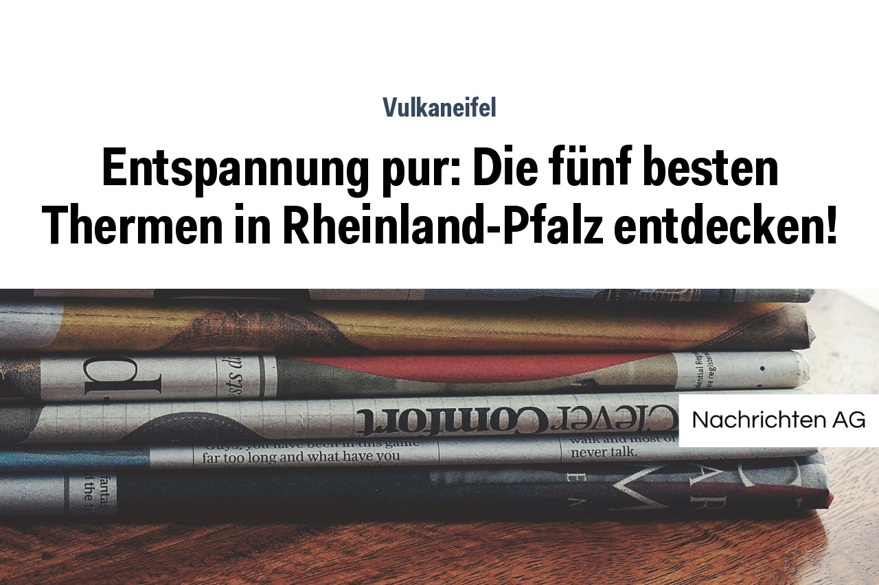 Entspannung Pur: Die Fünf Besten Thermen In Rheinland-Pfalz Entdecken ...