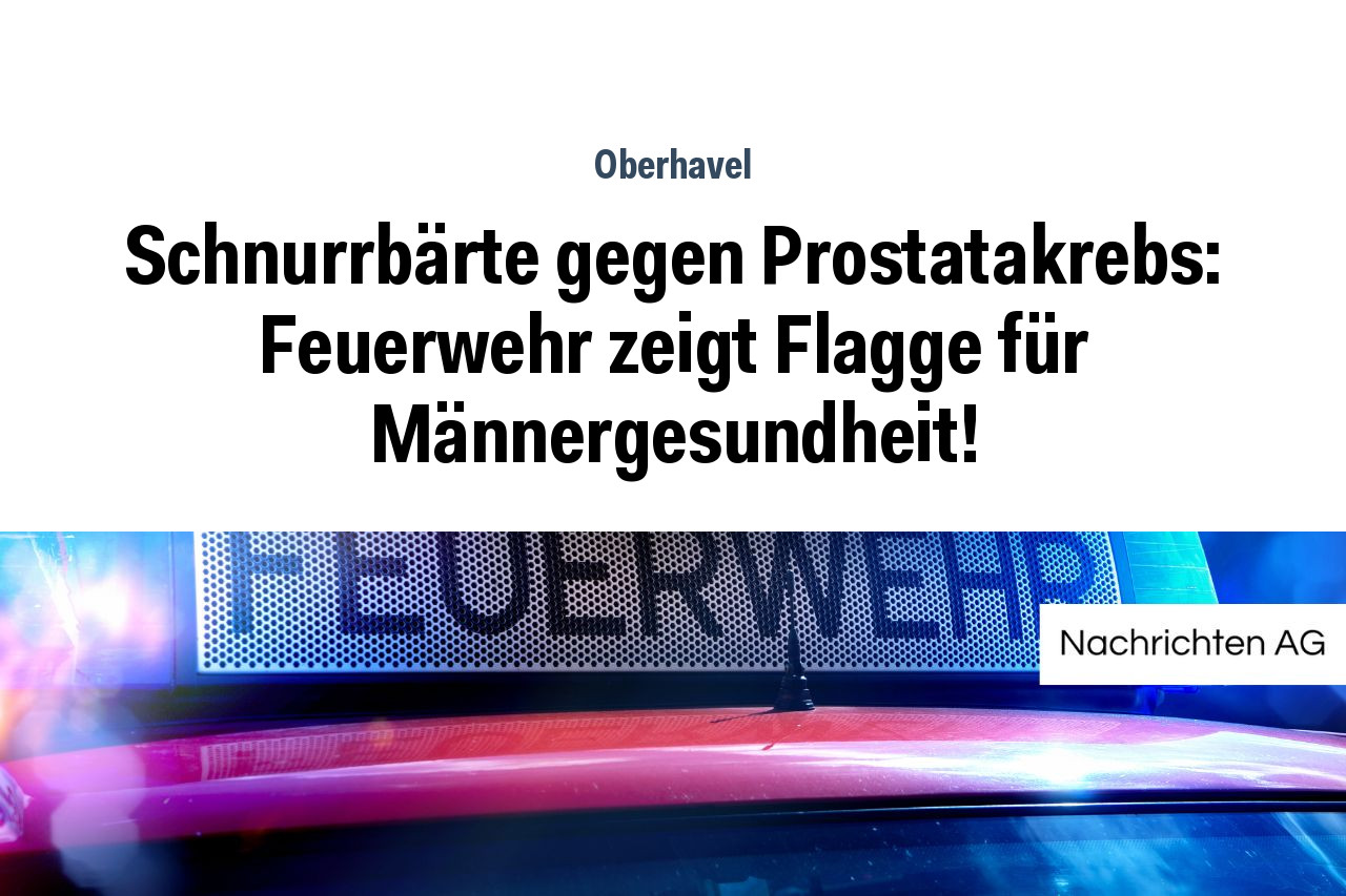 Schnurrb Rte Gegen Prostatakrebs Feuerwehr Zeigt Flagge F R M Nnergesundheit Nag