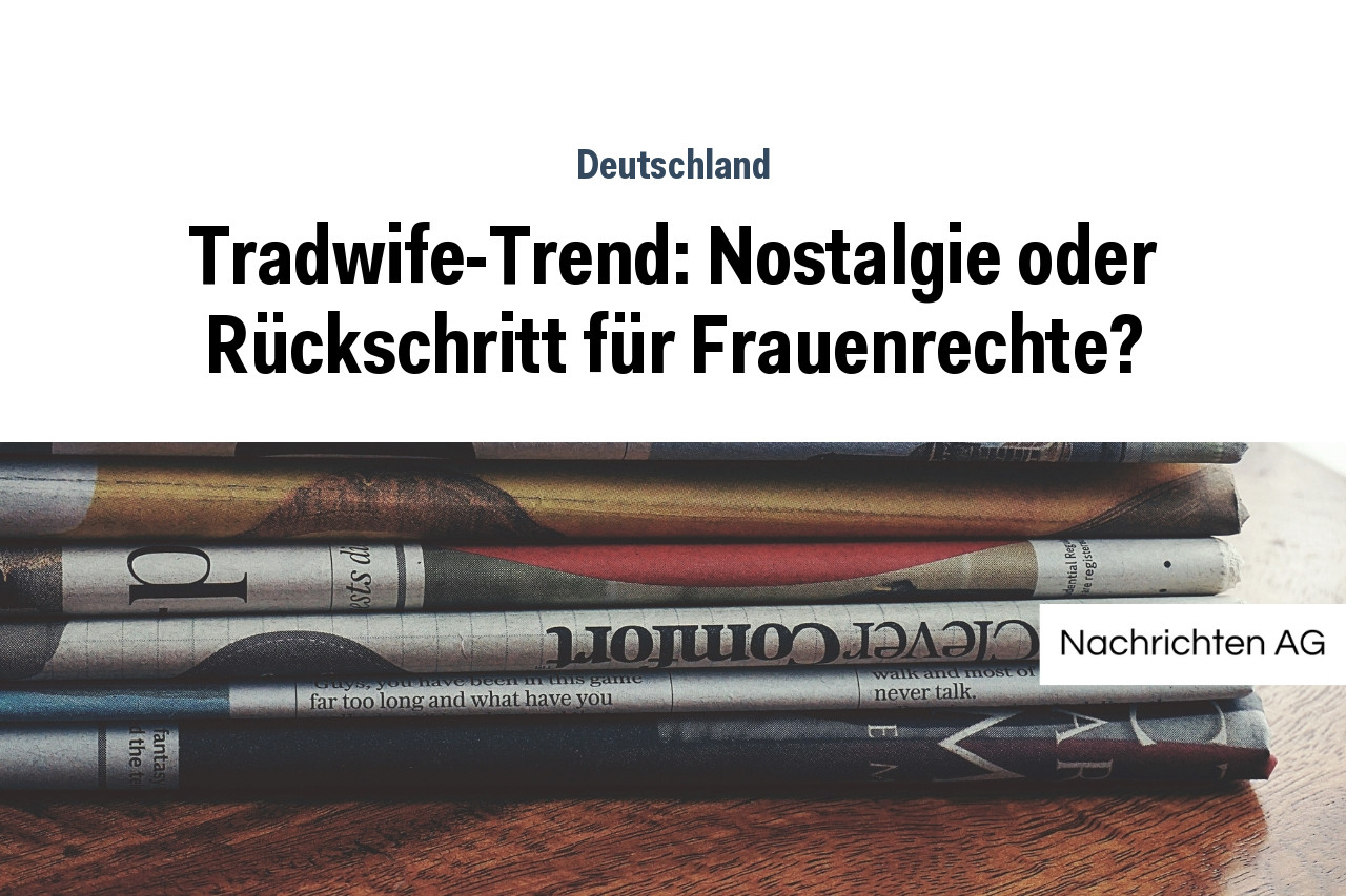 Tradwife-Trend: Nostalgie oder Rückschritt für Frauenrechte?