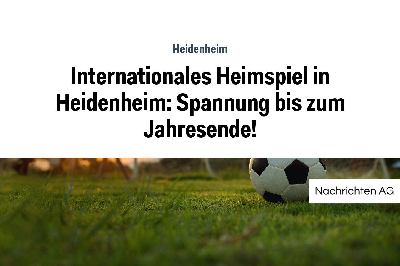 Internationales Heimspiel In Heidenheim Spannung Bis Zum Jahresende Nag