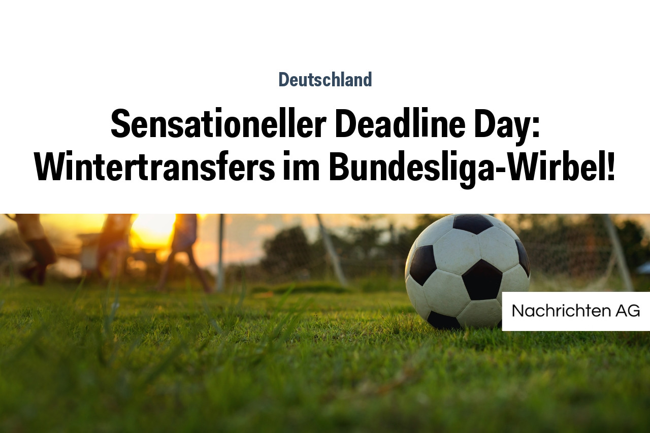 Sensationeller Deadline Day Wintertransfers im BundesligaWirbel! NAG