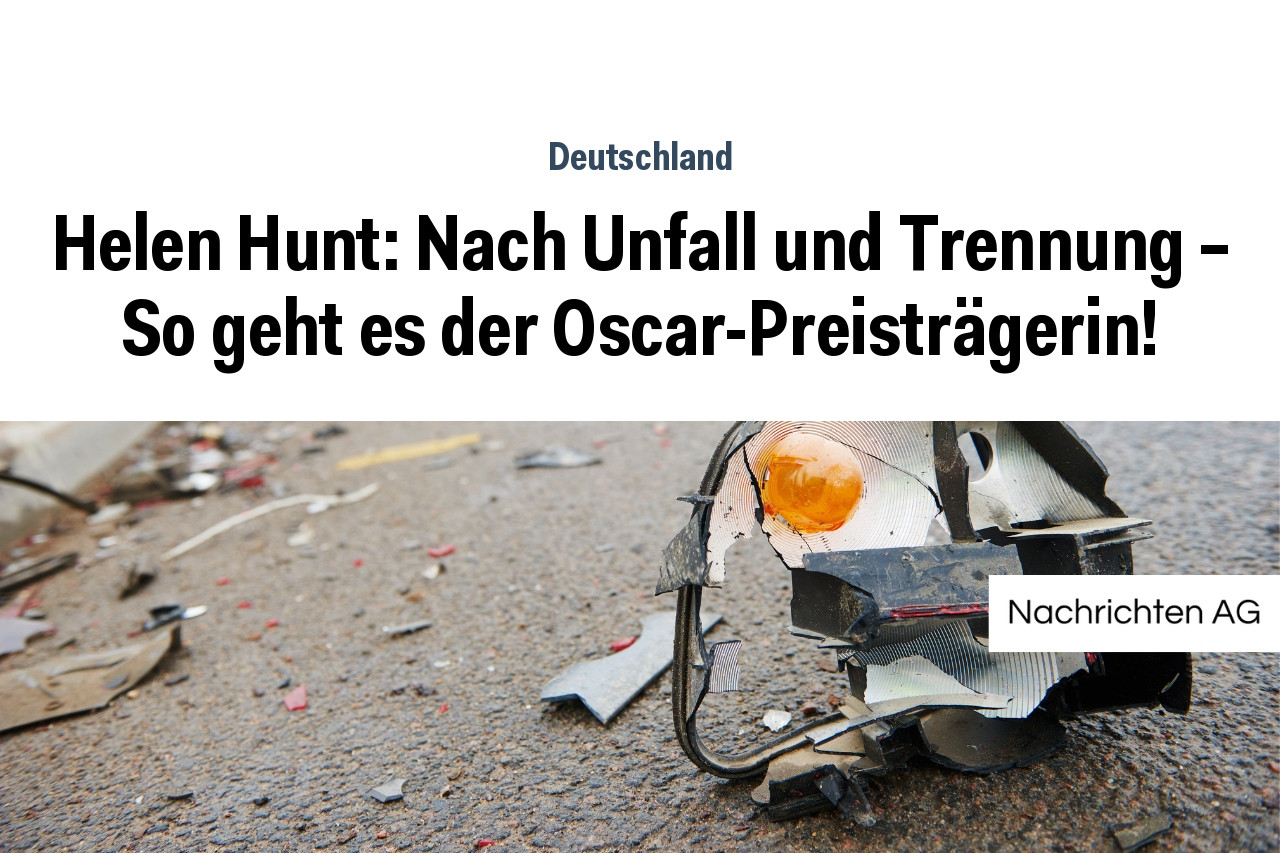 Helen Hunt: Nach Unfall und Trennung – So geht es der Oscar ...